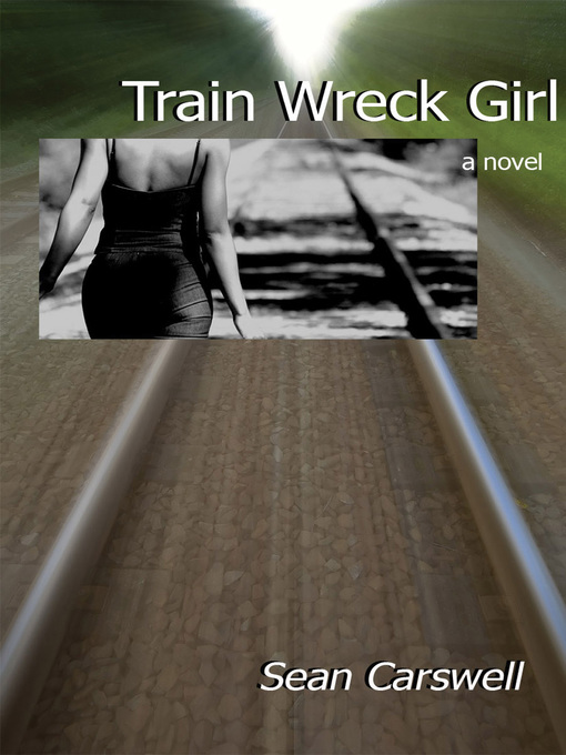 Title details for Train Wreck Girl by Sean Carswell - Available